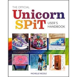 The Official Unicorn Spit User's Handbook: Let Your Creative Juices Flow with Ov